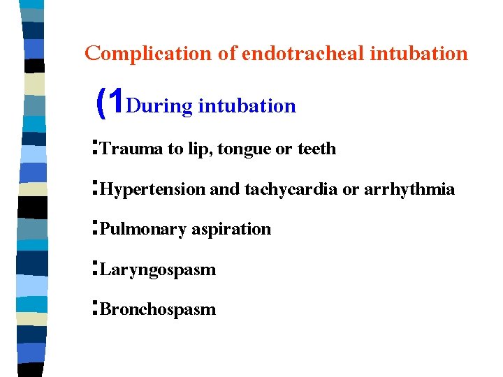 Complication of endotracheal intubation (1 During intubation : Trauma to lip, tongue or teeth
