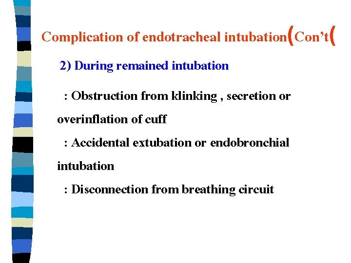 Complication of endotracheal intubation(Con’t( 2) During remained intubation : Obstruction from klinking , secretion