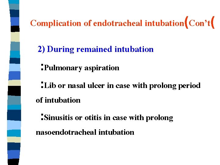 Complication of endotracheal intubation(Con’t( 2) During remained intubation : Pulmonary aspiration : Lib or