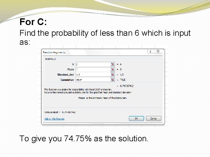 For C: Find the probability of less than 6 which is input as: To