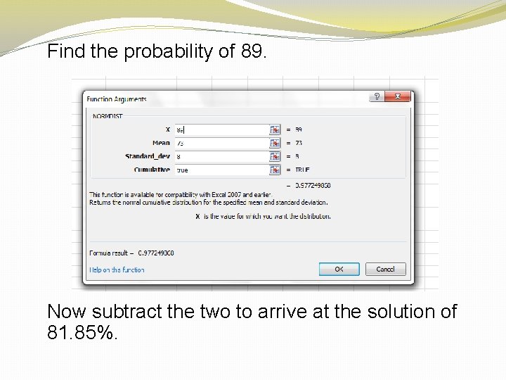 Find the probability of 89. Now subtract the two to arrive at the solution