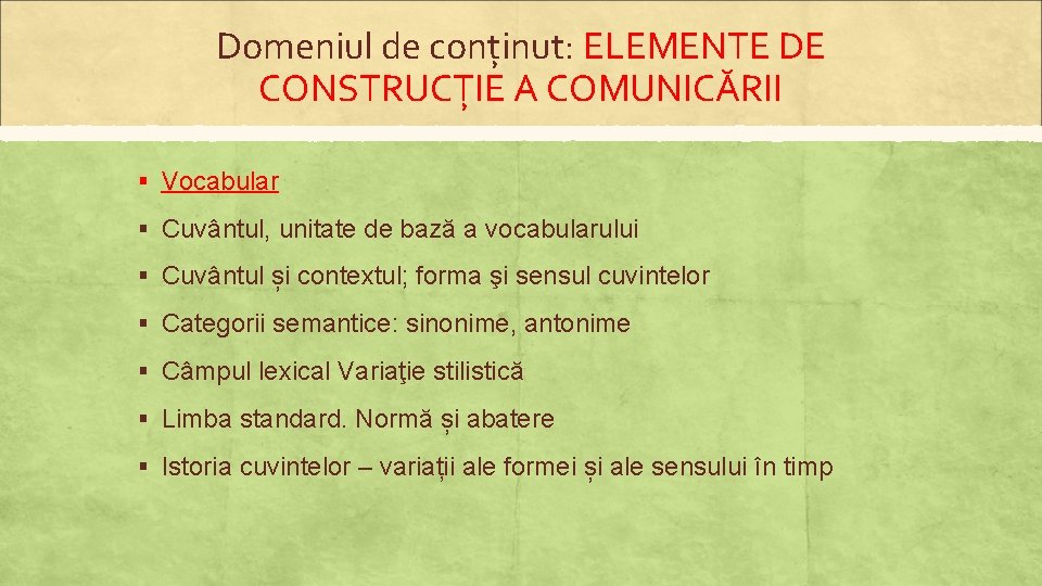Domeniul de conținut: ELEMENTE DE CONSTRUCȚIE A COMUNICĂRII § Vocabular § Cuvântul, unitate de
