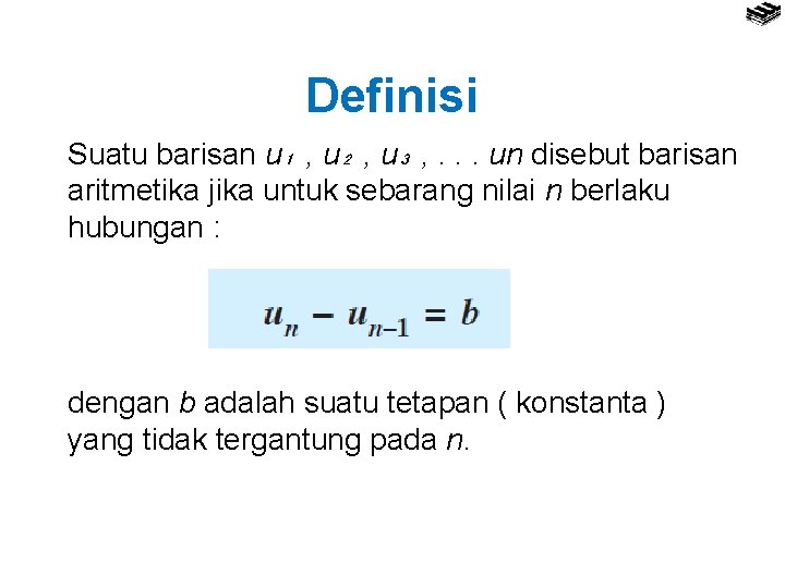 Definisi Suatu barisan u₁ , u₂ , u₃ , . . . un disebut