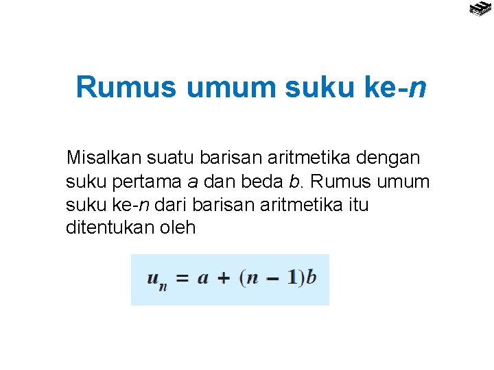 Rumus umum suku ke-n Misalkan suatu barisan aritmetika dengan suku pertama a dan beda