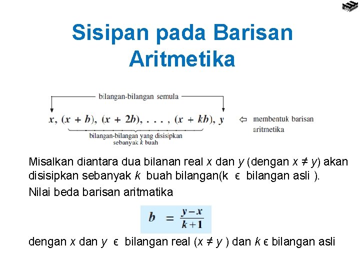 Sisipan pada Barisan Aritmetika Misalkan diantara dua bilanan real x dan y (dengan x