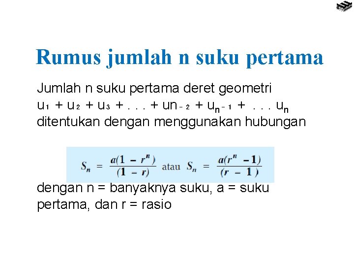 Rumus jumlah n suku pertama Jumlah n suku pertama deret geometri u₁ + u₂