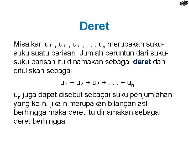 Deret Misalkan u₁ , u₂ , u₃ , . . . un merupakan suku