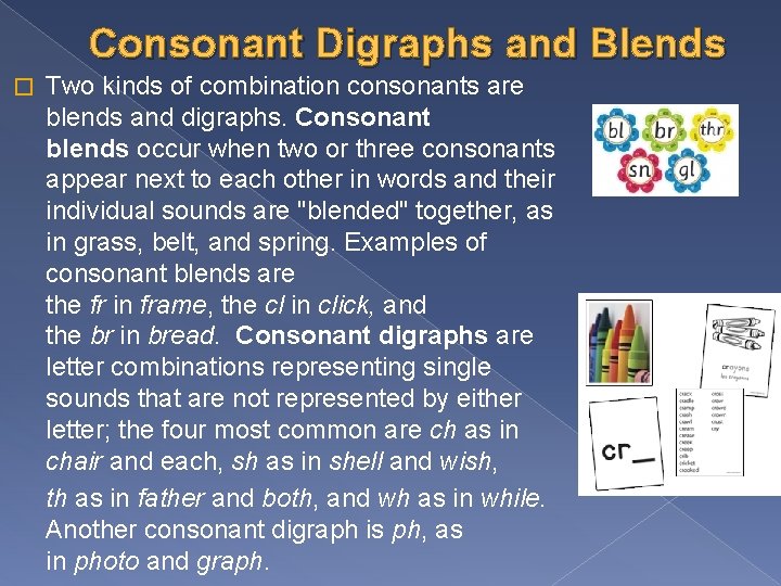 Consonant Digraphs and Blends � Two kinds of combination consonants are blends and digraphs.