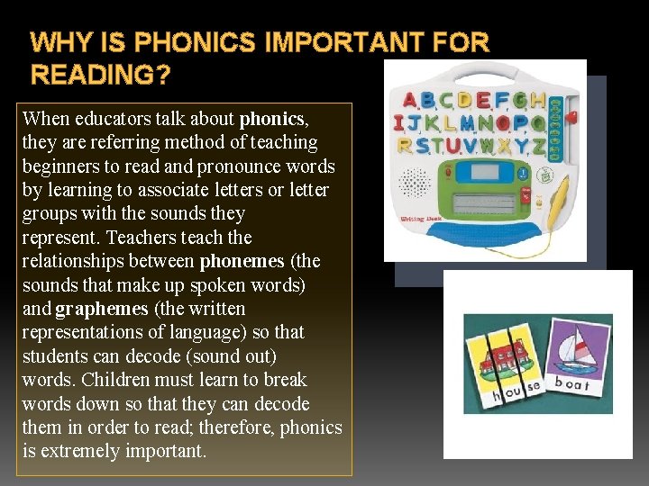WHY IS PHONICS IMPORTANT FOR READING? When educators talk about phonics, they are referring