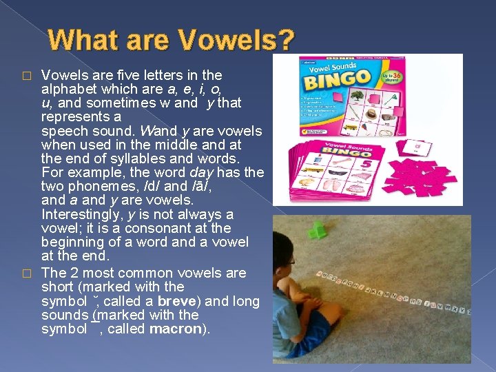 What are Vowels? Vowels are five letters in the alphabet which are a, e,