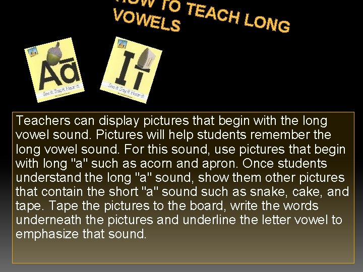 HOW TO TE ACH L VOWE ONG LS Teachers can display pictures that begin