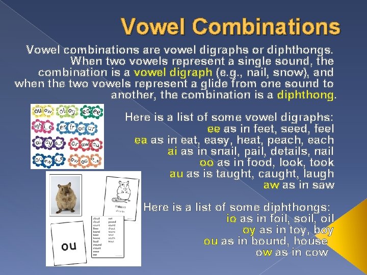 Vowel Combinations Vowel combinations are vowel digraphs or diphthongs. When two vowels represent a