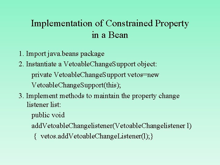 Implementation of Constrained Property in a Bean 1. Import java. beans package 2. Instantiate