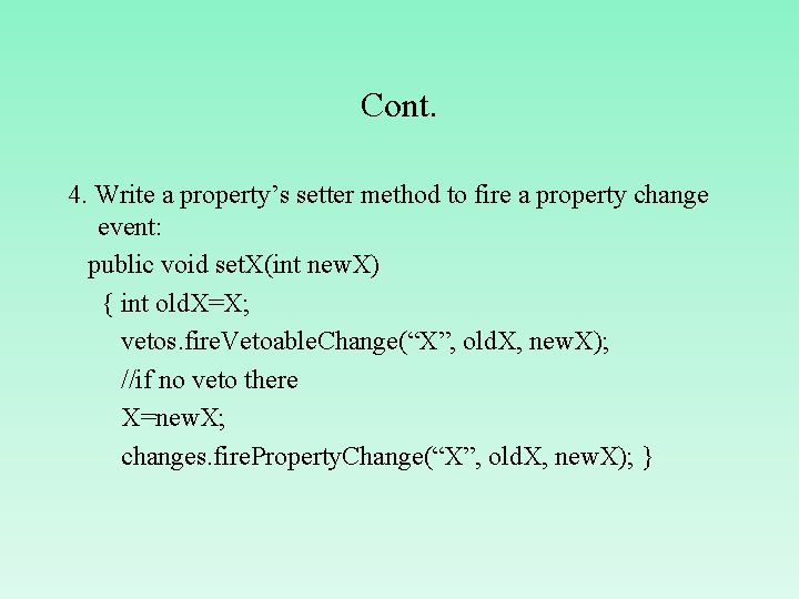 Cont. 4. Write a property’s setter method to fire a property change event: public