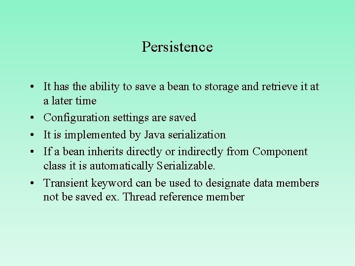 Persistence • It has the ability to save a bean to storage and retrieve