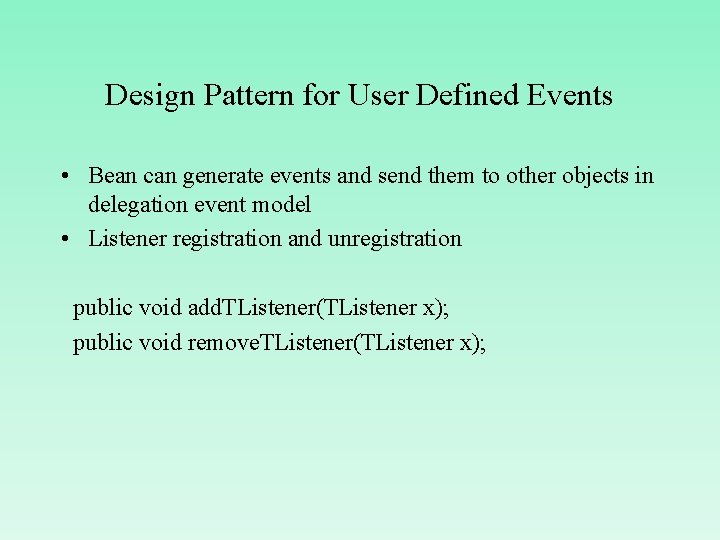 Design Pattern for User Defined Events • Bean can generate events and send them