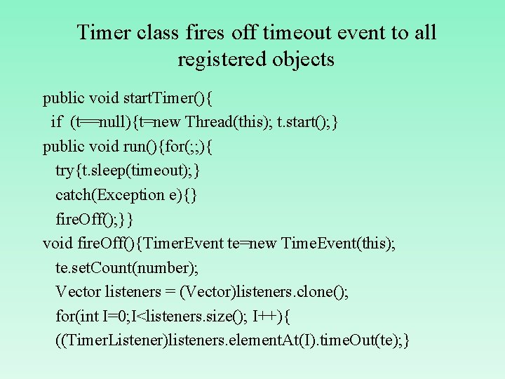 Timer class fires off timeout event to all registered objects public void start. Timer(){