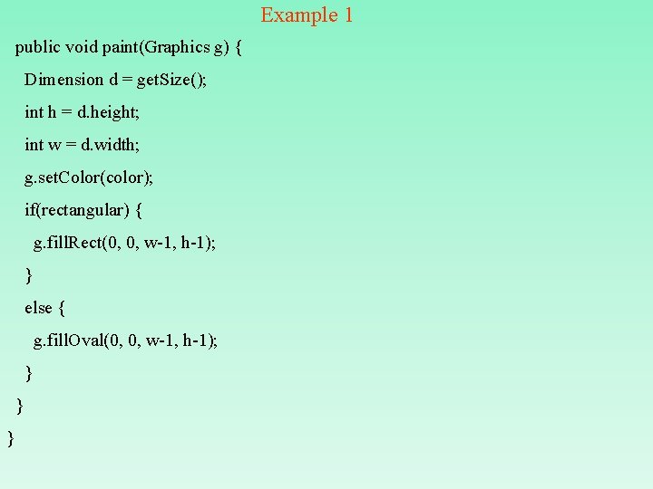 Example 1 public void paint(Graphics g) { Dimension d = get. Size(); int h