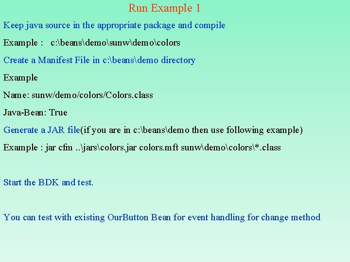 Run Example 1 Keep java source in the appropriate package and compile Example :