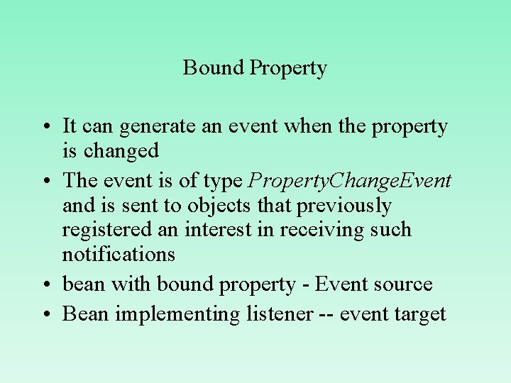 Bound Property • It can generate an event when the property is changed •