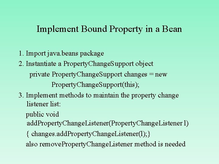 Implement Bound Property in a Bean 1. Import java. beans package 2. Instantiate a