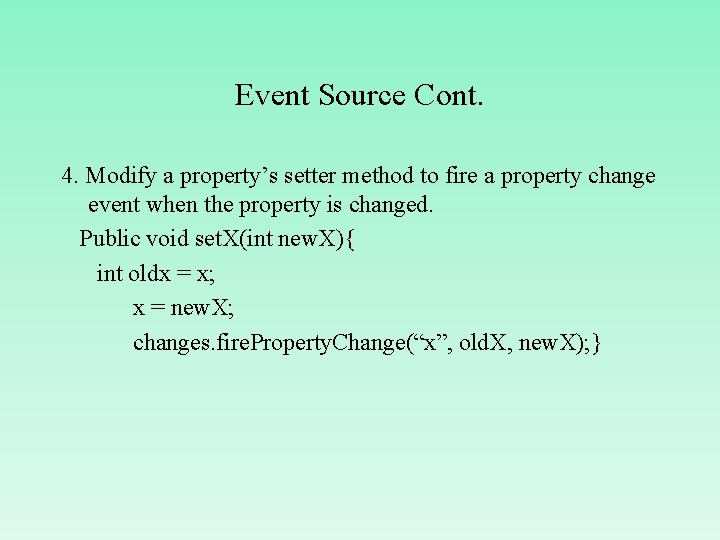 Event Source Cont. 4. Modify a property’s setter method to fire a property change