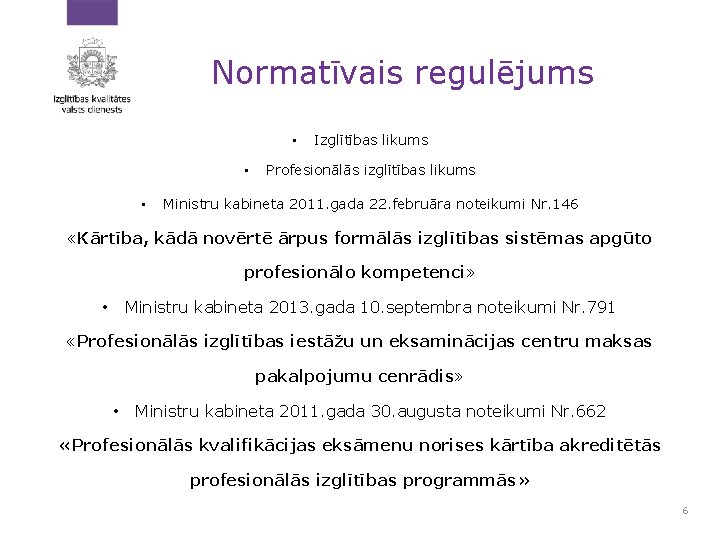 Normatīvais regulējums • • • Izglītības likums Profesionālās izglītības likums Ministru kabineta 2011. gada