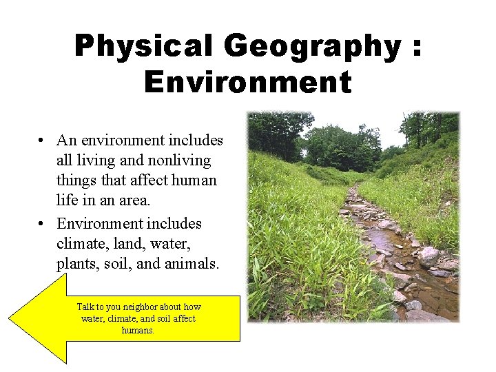 Physical Geography : Environment • An environment includes all living and nonliving things that