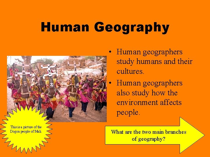 Human Geography • Human geographers study humans and their cultures. • Human geographers also