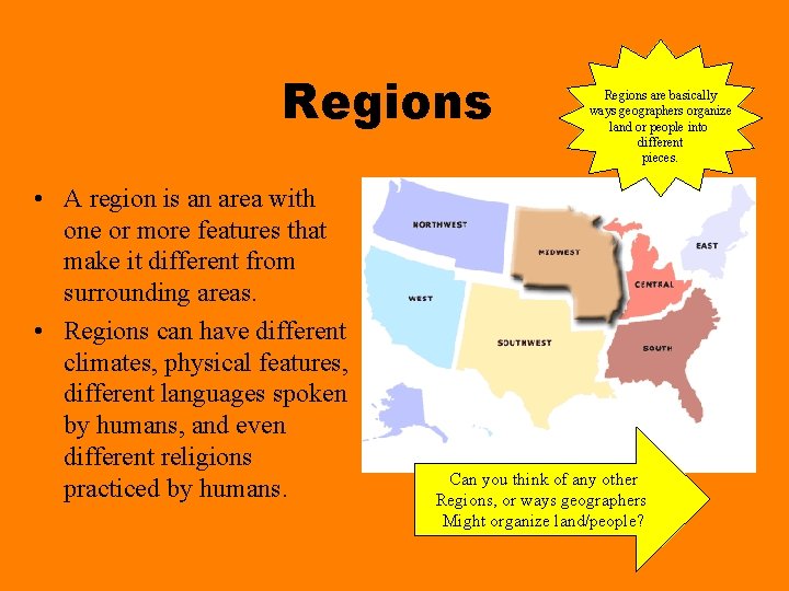 Regions • A region is an area with one or more features that make