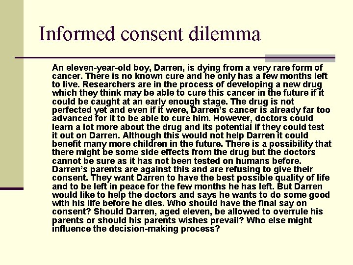 Informed consent dilemma An eleven-year-old boy, Darren, is dying from a very rare form