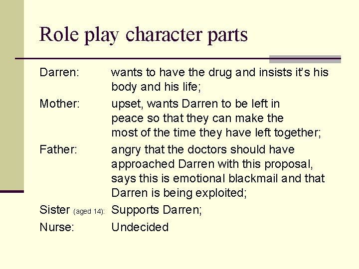 Role play character parts Darren: Mother: Father: Sister (aged 14): Nurse: wants to have