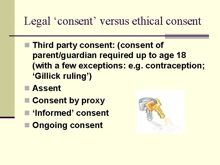 Legal ‘consent’ versus ethical consent n Third party consent: (consent of parent/guardian required up