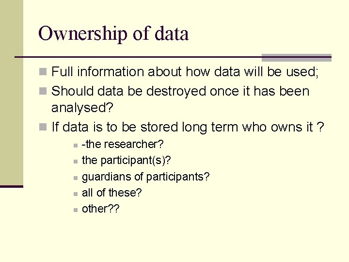 Ownership of data n Full information about how data will be used; n Should