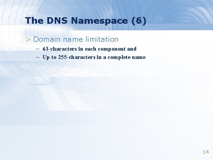 The DNS Namespace (6) > Domain name limitation – 63 -characters in each component