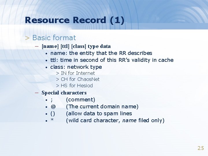 Resource Record (1) > Basic format – [name] [ttl] [class] type data • •