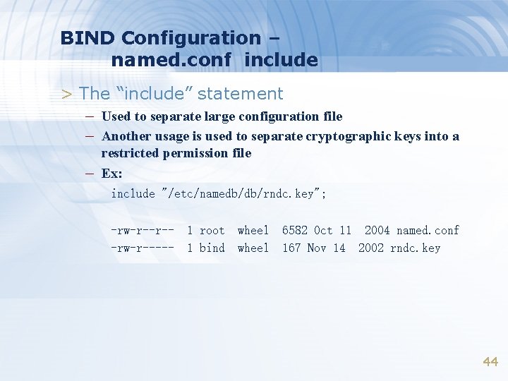 BIND Configuration – named. conf include > The “include” statement – Used to separate
