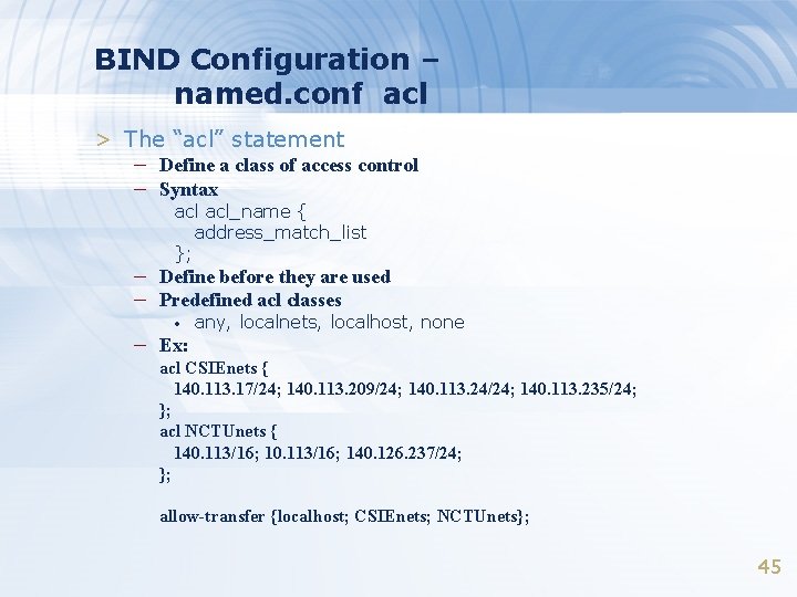 BIND Configuration – named. conf acl > The “acl” statement – Define a class
