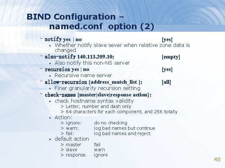 BIND Configuration – named. conf option (2) –notify yes | no • [yes] Whether