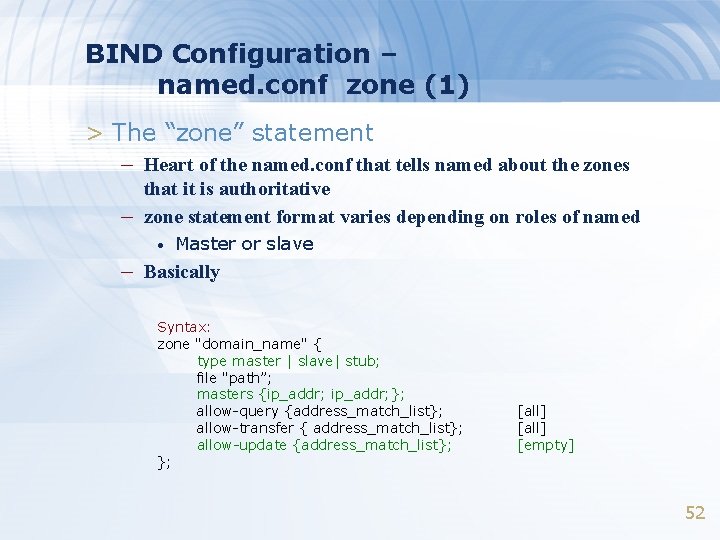 BIND Configuration – named. conf zone (1) > The “zone” statement – Heart of