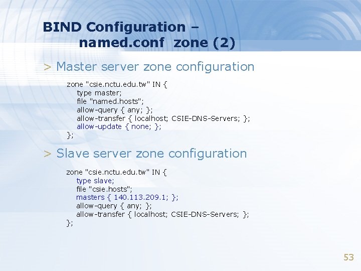 BIND Configuration – named. conf zone (2) > Master server zone configuration zone "csie.