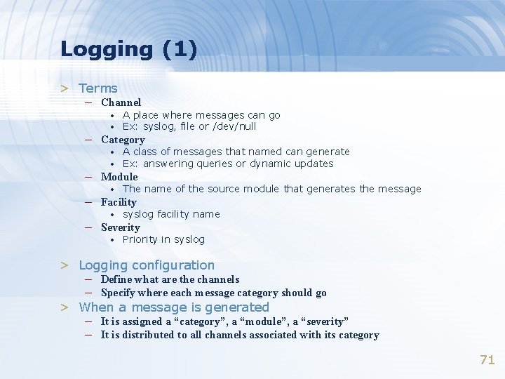 Logging (1) > Terms – Channel • • A place where messages can go