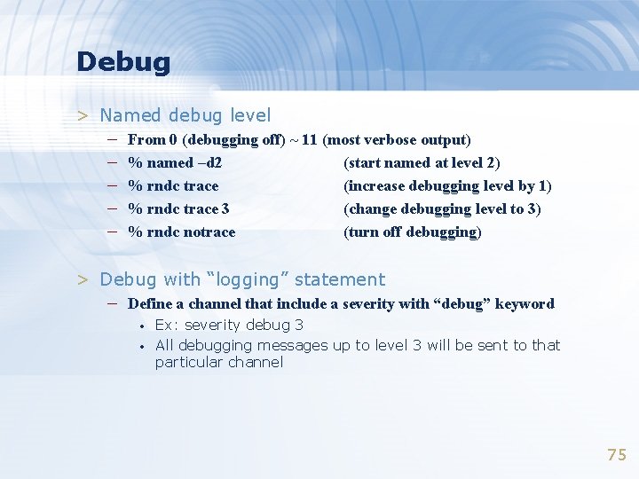 Debug > Named debug level – – – From 0 (debugging off) ~ 11