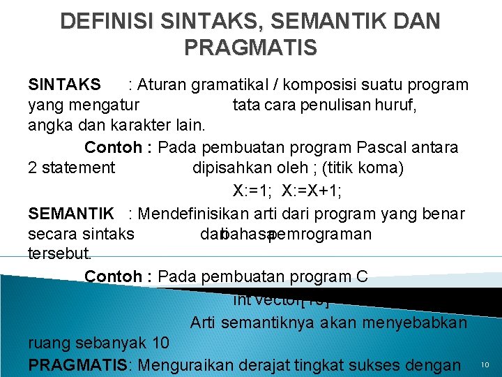 DEFINISI SINTAKS, SEMANTIK DAN PRAGMATIS SINTAKS : Aturan gramatikal / komposisi suatu program yang