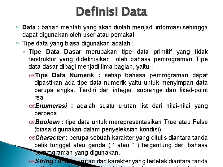 Definisi Data : bahan mentah yang akan diolah menjadi informasi sehingga dapat digunakan oleh