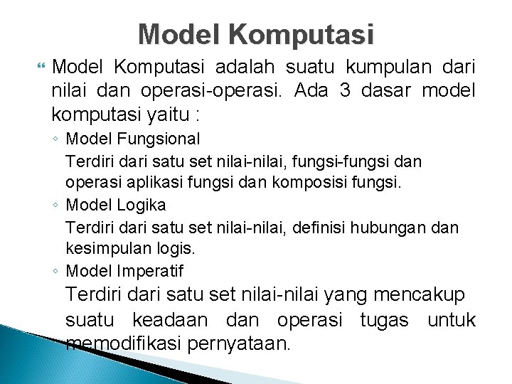 Model Komputasi adalah suatu kumpulan dari nilai dan operasi-operasi. Ada 3 dasar model komputasi