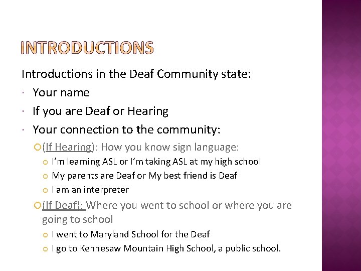 Introductions in the Deaf Community state: Your name If you are Deaf or Hearing