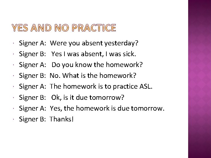  Signer A: Were you absent yesterday? Signer B: Yes I was absent, I
