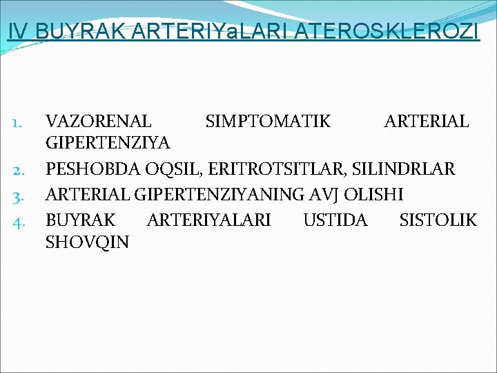 IV BUYRAK ARTERIYa. LARI ATEROSKLEROZI 1. 2. 3. 4. VAZORENAL SIMPTOMATIK ARTERIAL GIPERTENZIYA PESHOBDA