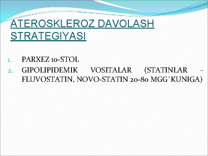ATEROSKLEROZ DAVOLASH STRATEGIYASI 1. 2. PARXEZ 10 -STOL GIPOLIPIDEMIK VOSITALAR (STATINLAR – FLUVOSTATIN, NOVO-STATIN